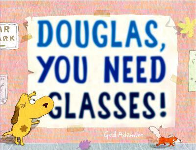 Douglas, You Need Glasses! - Ged Adamson - cover