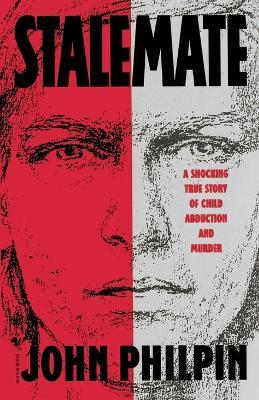 Stalemate: A Shocking True Story of Child Abduction and Murder - John Philpin - cover