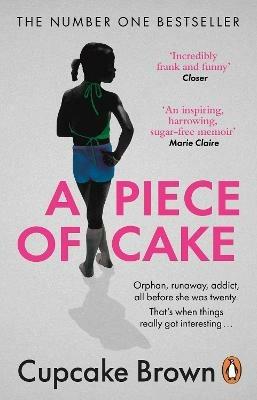 A Piece Of Cake: A Sunday Times Bestselling Memoir - Cupcake Brown - cover