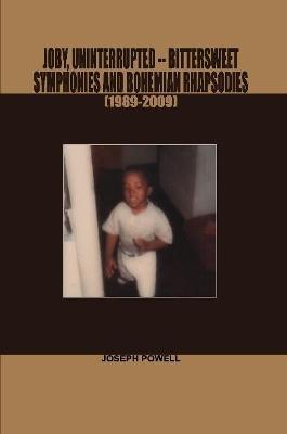 Joby, Uninterrupted -Bittersweet Symphonies and Bohemian Rhapsodies(1989-2009) - Joseph Powell - cover