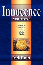 Innocence Remembered, A Path to Personal and Global Healing