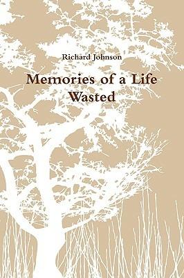 Memories of a Life Wasted - Richard Johnson - cover