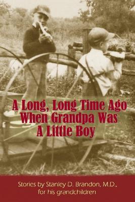 A Long, Long Time Ago When Grandpa Was A Little Boy - Stanley Brandon - cover