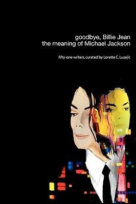 Goodbye, Billie Jean: the Meaning of Michael Jackson - Lorette C. Luzajic - cover