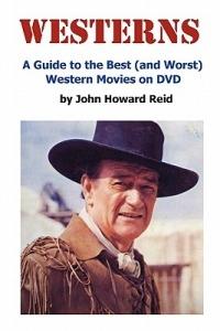 Westerns: A Guide to the Best (and Worst) Western Movies on DVD - John Howard Reid - cover