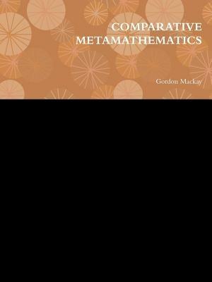 Comparative Metamathematics - Gordon Mackay - cover
