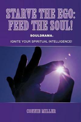 Starve the EGO: Feed the Soul: Souldrama - Connie Miller - cover