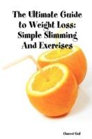 The Ultimate Guide to Weight Loss: Simple Slimming And Exercises