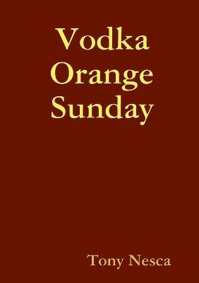 Vodka Orange Sunday - Tony Nesca - cover