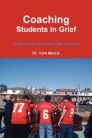 Coaching Students in Grief: Grief Groups in Public High Schools - Tom Morris - cover