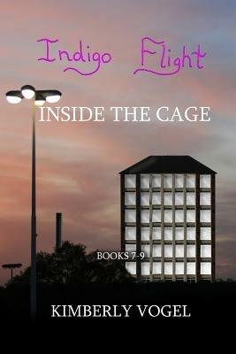 Indigo Flight: Inside the Cage - Kimberly Vogel - cover