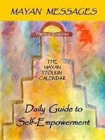 Mayan Messages: The Mayan Tzolkin Calendar, Daily Guide to Self-Empowerment