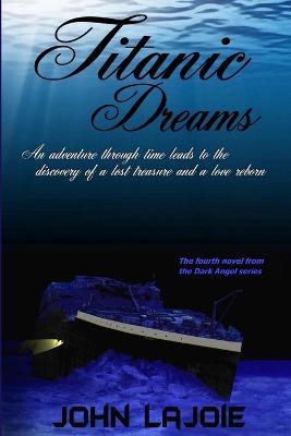 Titanic Dreams, the Fourth Installment to the Dark Angel Series - John LaJoie - cover