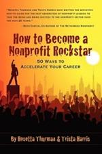 How to Become a Nonprofit Rockstar: 50 Ways to Accelerate Your Career