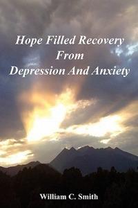 Hope Filled Recovery From Depression And Anxiety - William Smith - cover