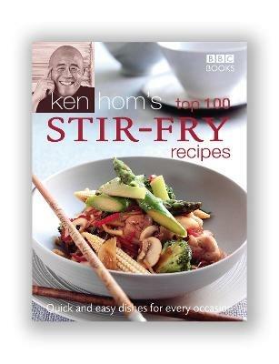 Ken Hom's Top 100 Stir Fry Recipes: 100 easy recipes for mouth-watering, healthy stir fries from much-loved chef Ken Hom - Ken Hom - cover