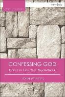 Confessing God: Essays in Christian Dogmatics II - John Webster - cover