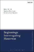 Beginnings: Interrogating Hauerwas