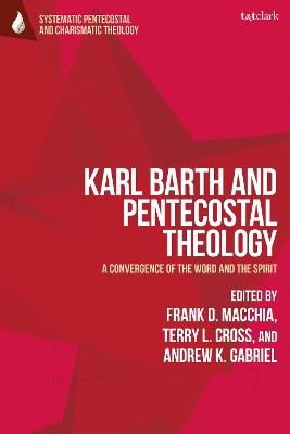 Karl Barth and Pentecostal Theology: A Convergence of the Word and the Spirit - cover