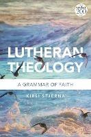 Lutheran Theology: A Grammar of Faith