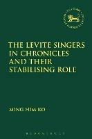 The Levite Singers in Chronicles and Their Stabilising Role - Ming Him Ko - cover