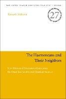 The Hasmoneans and Their Neighbors: New Historical Reconstructions from the Dead Sea Scrolls and Classical Sources