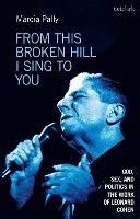 From This Broken Hill I Sing to You: God, Sex, and Politics in the Work of Leonard Cohen - Marcia Pally - cover