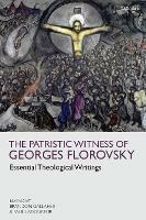 The Patristic Witness of Georges Florovsky: Essential Theological Writings - Georges Florovsky - cover