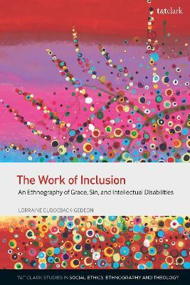 The Work of Inclusion: An Ethnography of Grace, Sin, and Intellectual Disabilities - Lorraine Cuddeback-Gedeon - cover