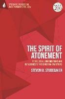 The Spirit of Atonement: Pentecostal Contributions and Challenges to the Christian Traditions - Steven M. Studebaker - cover