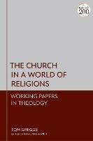 The Church in a World of Religions: Working Papers in Theology - Tom Greggs - cover