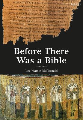 Before There Was a Bible: Authorities in Early Christianity - Lee Martin McDonald - cover