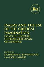 Psalms and the Use of the Critical Imagination: Essays in Honour of Professor Susan Gillingham