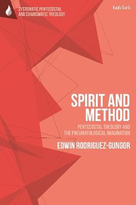 Spirit and Method: Pentecostal Theology and the Pneumatological Imagination - Edwin Rodriguez-Gungor - cover