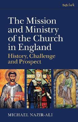 The Mission and Ministry of the Church in England: History, Challenge, and Prospect - Michael Nazir-Ali - cover