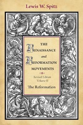 The Renaissance and Reformation Movements - Lewis William Spitz - cover