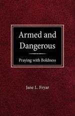Armed and Dangerous: Praying with Boldness
