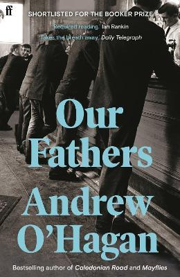 Our Fathers: From the author of the Sunday Times bestseller Caledonian Road - Andrew O'Hagan - cover