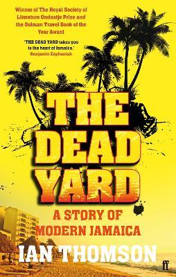 The Dead Yard: Tales of Modern Jamaica - Ian Thomson - cover