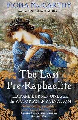 The Last Pre-Raphaelite: Edward Burne-Jones and the Victorian Imagination - Fiona MacCarthy - cover