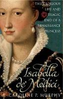 Isabella de'Medici: The Glorious Life and Tragic End of a Renaissance Princess - Caroline P. Murphy - cover