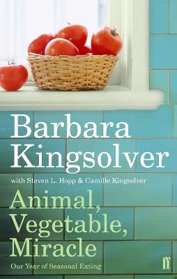 Animal, Vegetable, Miracle: Our Year of Seasonal Eating - Barbara Kingsolver - cover