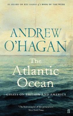 The Atlantic Ocean: Essays on Britain and America - Andrew O'Hagan - cover
