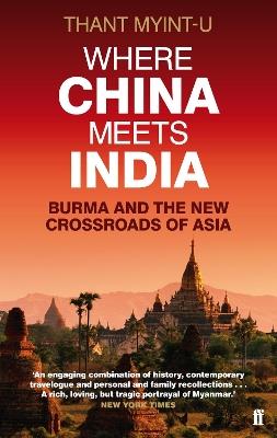 Where China Meets India: Burma and the New Crossroads of Asia - Thant Myint-U - cover