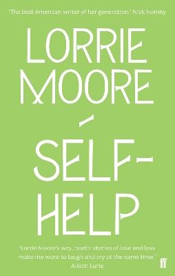 Self-Help: 'One of America's most brilliant writers.' Stylist - Lorrie Moore - cover