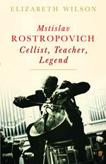 Mstislav Rostropovich: Cellist, Teacher, Legend