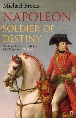 Napoleon: Soldier of Destiny - Michael Broers - cover