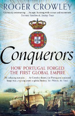 Conquerors: How Portugal Forged the First Global Empire - Roger Crowley - cover