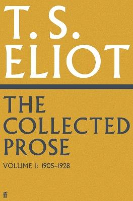 The Collected Prose of T.S. Eliot Volume 1 - T. S. Eliot - cover