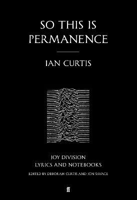 So This is Permanence: Joy Division Lyrics and Notebooks - Ian Curtis - cover